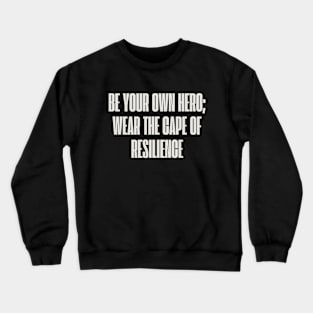 Be your own hero; wear the cape of resilience Crewneck Sweatshirt